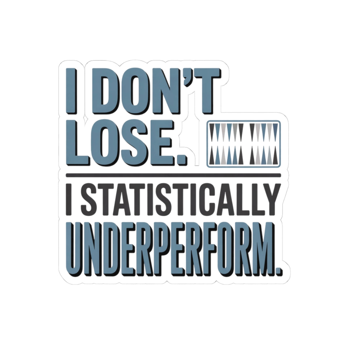 Backgammon Losing Sticker – Funny Statistical Underperform Quote Decal for Board Game Players & Strategy Fans