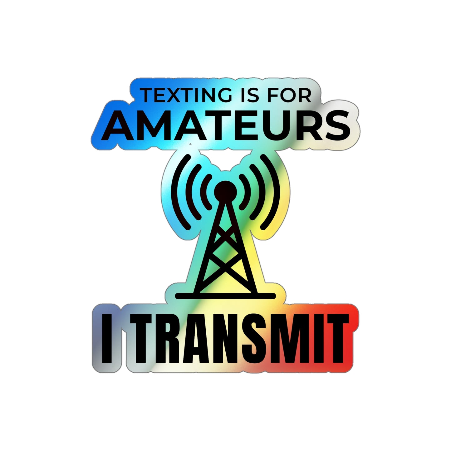 Amateur Ham Radio Operator Stickers Holographic Vinyl Decal - Confident Transmissions & On-Air Pride