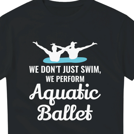 Black t-shirt with white text 'We don't just swim, we perform Aquatic Ballet' and swimmer graphic on a white background