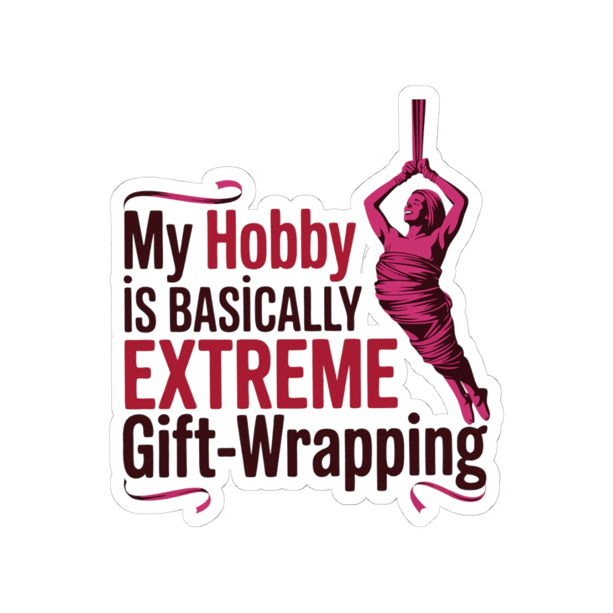 Aerial Silk Sticker – Funny Hobby Quote Decal for Aerialists, Circus Performers & Silk Wrap Artists