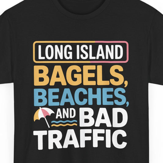 Black t-shirt with colorful text 'LONG ISLAND BAGELS, BEACHES, AND BAD TRAFFIC' on a white background