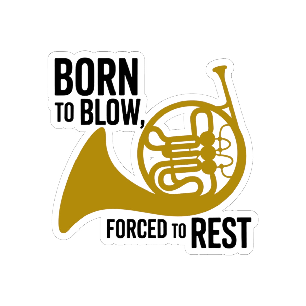 French Horn Truth Sticker - Born to Blow Vinyl Decal for Musicians