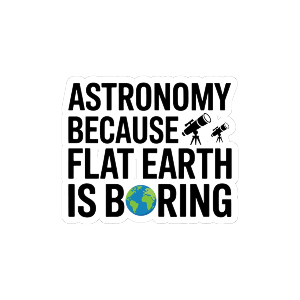 Astronomy Lover Sticker - Flat Earth Is Boring Vinyl Decal for Space Enthusiasts & Scientists