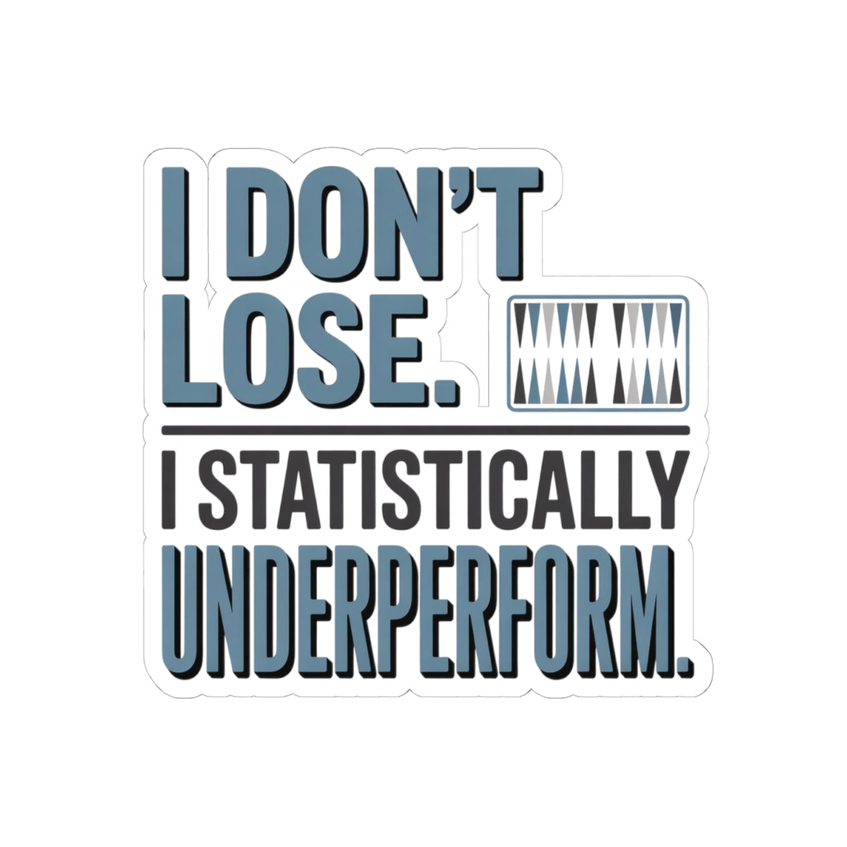 Backgammon Losing Sticker – Funny Statistical Underperform Quote Decal for Board Game Players & Strategy Fans