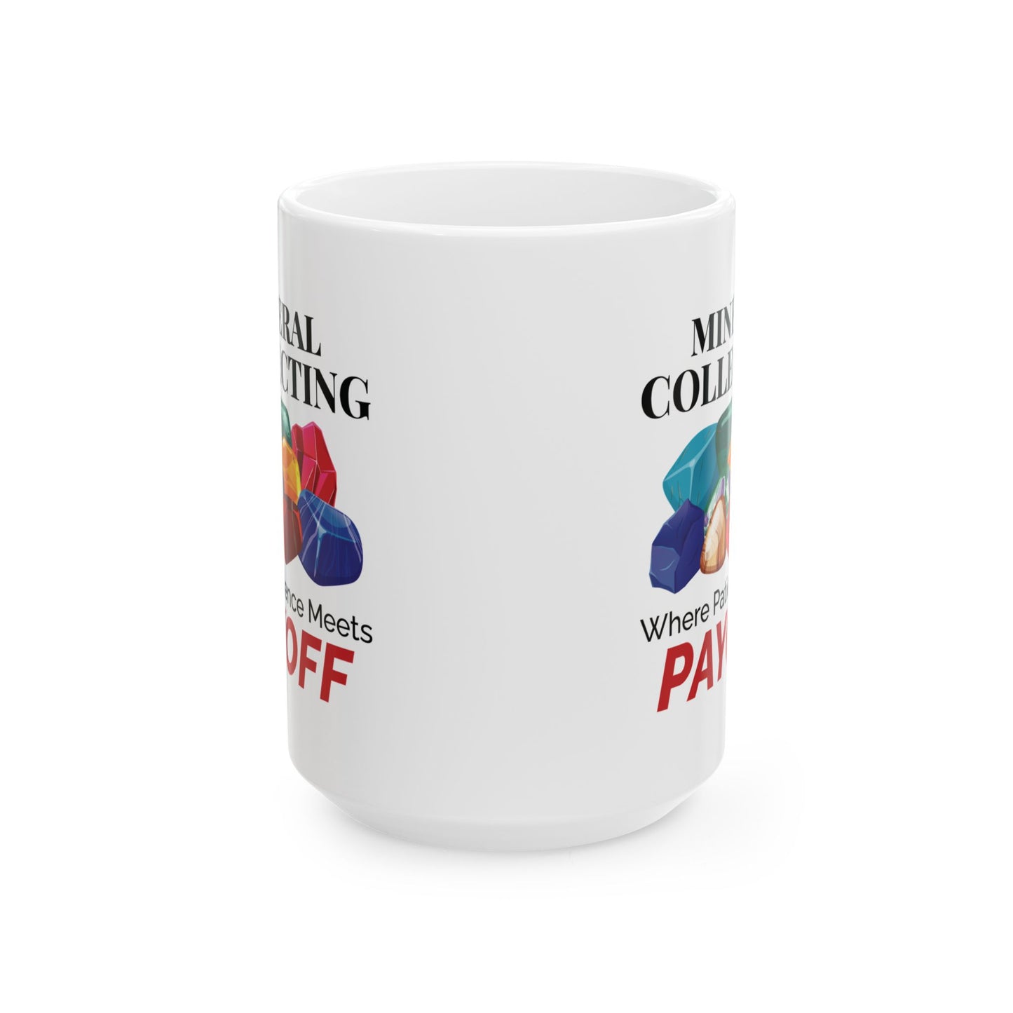 Rock Collector Mug - Mineral Collecting Where Patience Meets Payoff Design