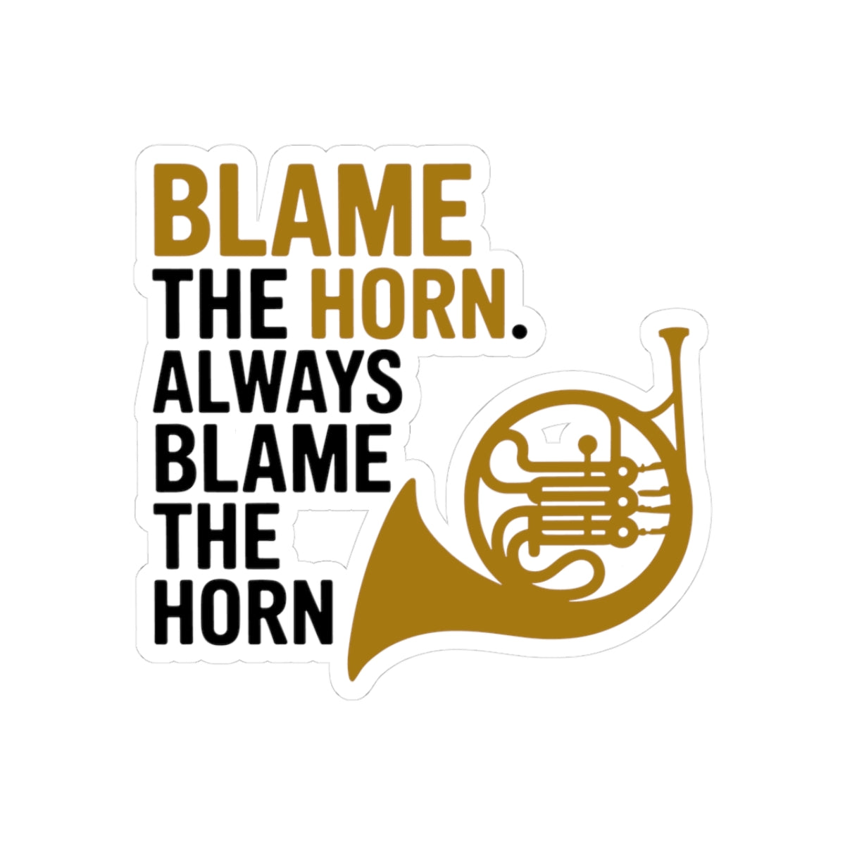 French Horn Humor Sticker - Blame the Horn Vinyl Decal for Musicians