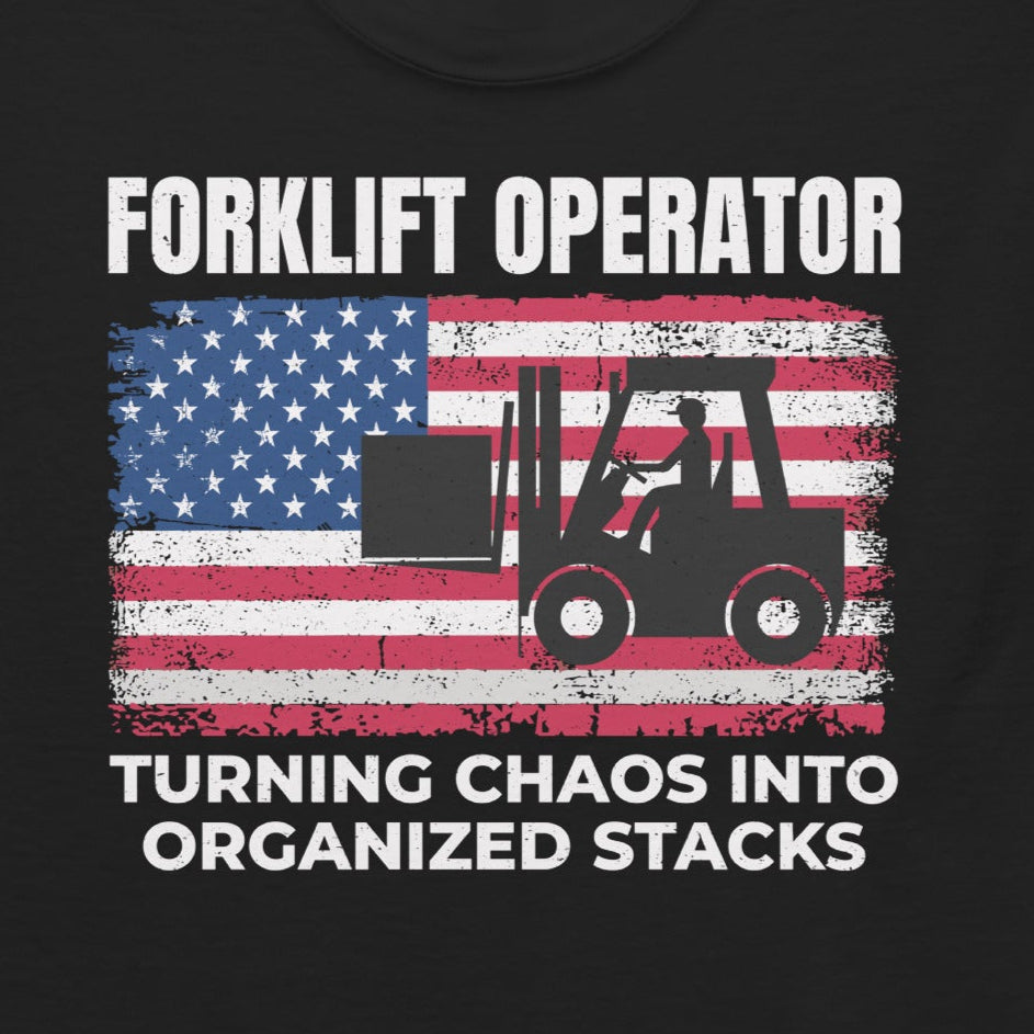 American Flag Forklift Operator T-Shirt with "Turning Chaos into Organized Stacks" slogan