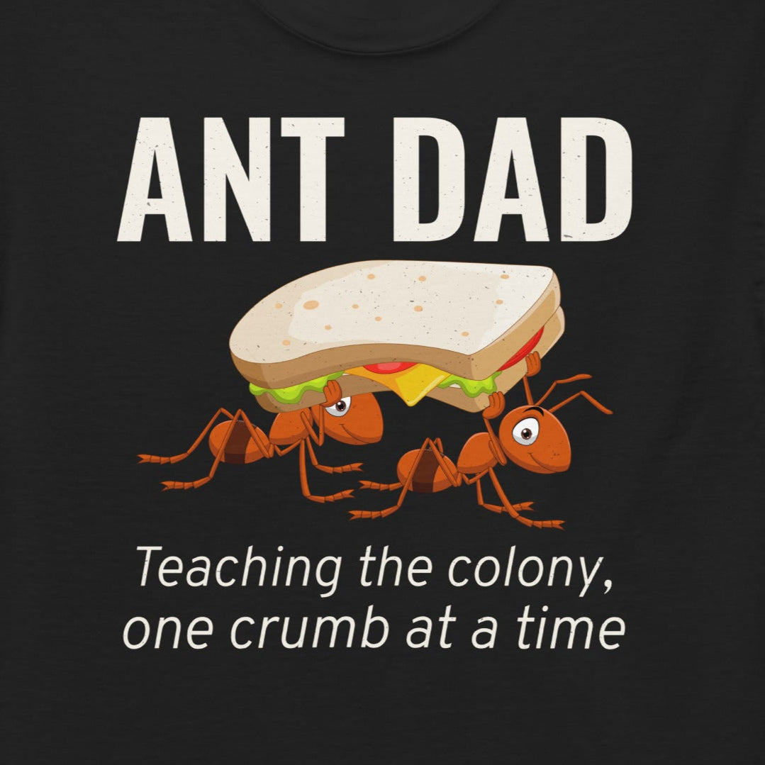 Ant Dad T-shirt with 'Teaching the Colony, One Crumb at a Time' slogan