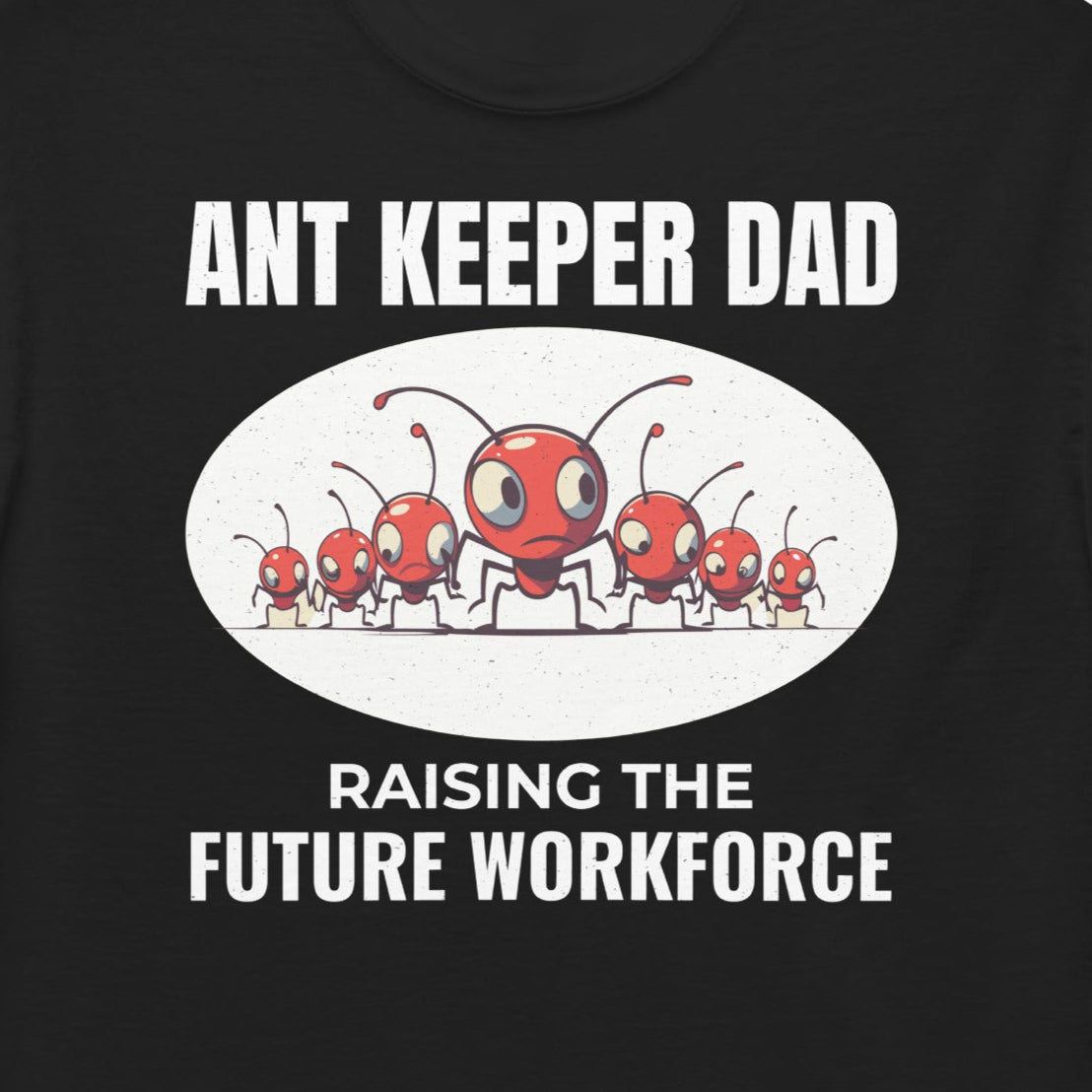 Ant keeper dad T-shirt with 'Raising the Future Workforce' slogan