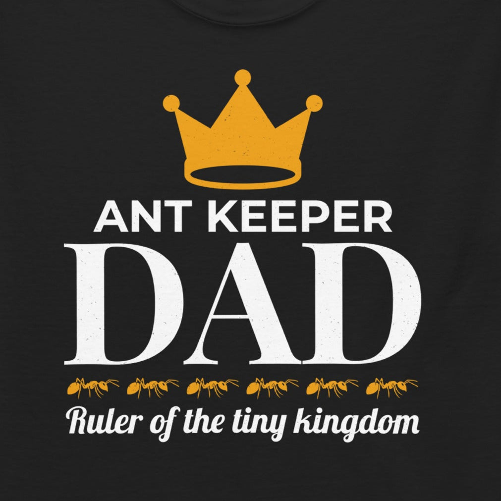 Ant Keeper Dad T-shirt with 'Ruler of the Tiny Kingdom' slogan