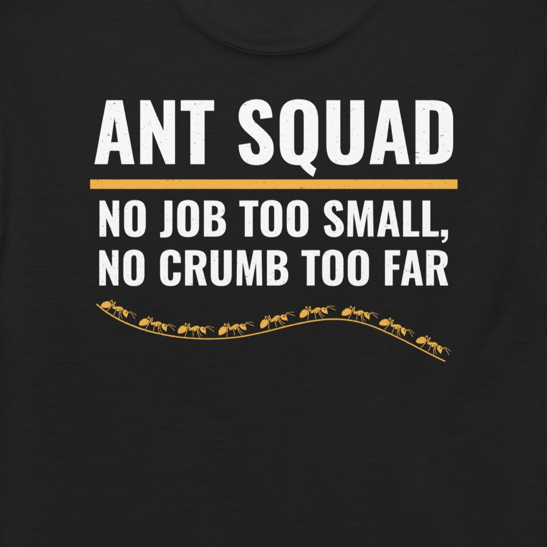 Ant keeper T-shirt with 'Ant Squad: No Job Too Small, No Crumb Too Far' design