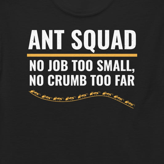 Ant keeper T-shirt with 'Ant Squad: No Job Too Small, No Crumb Too Far' design