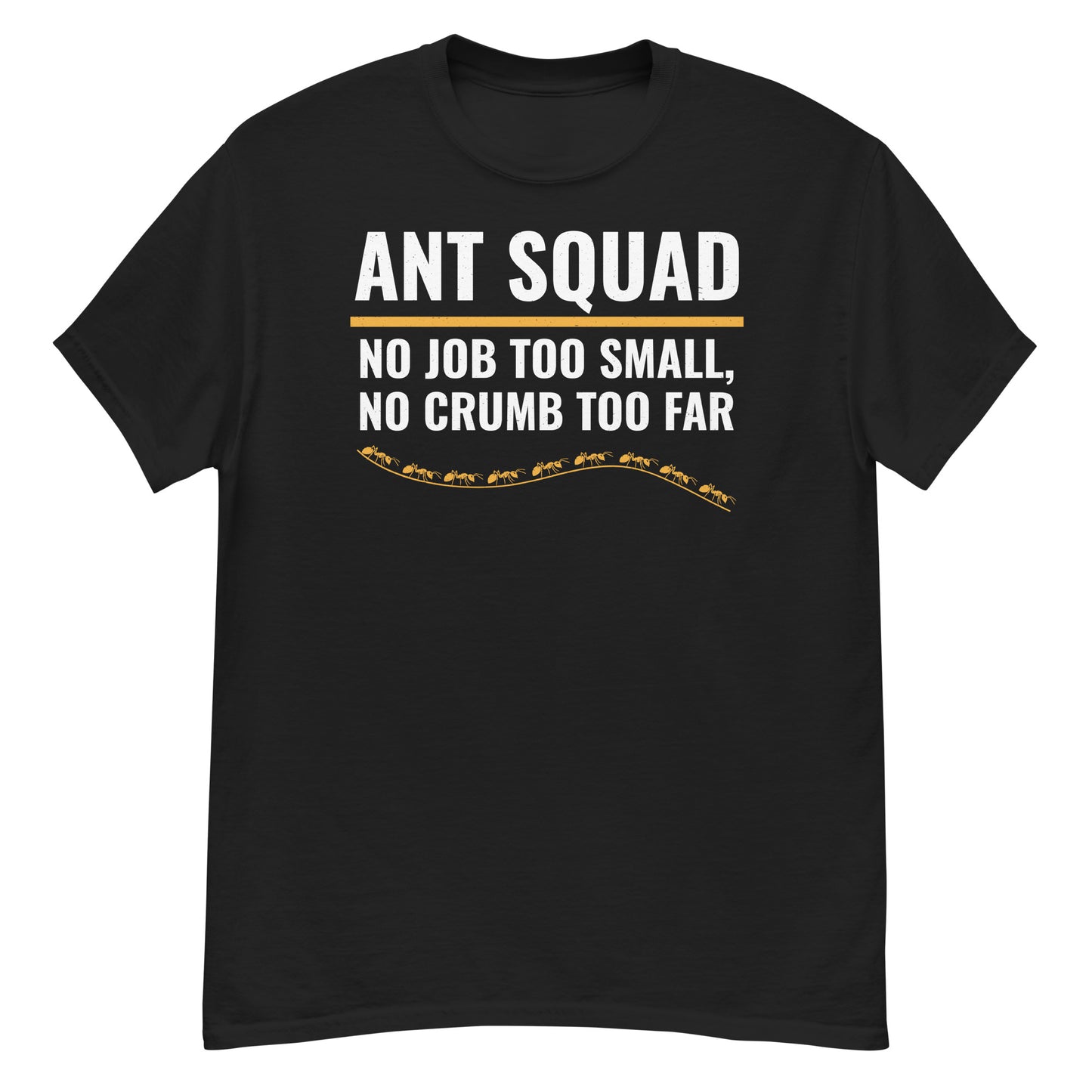 Ant Keeper T-Shirt: Ant Squad – No Job Too Small, No Crumb Too Far