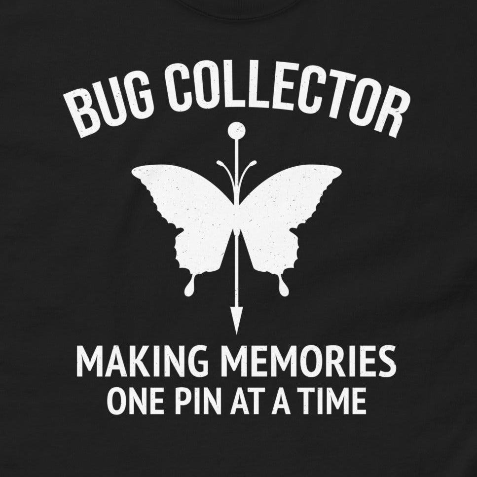 T-Shirt with 'Bug Collector: Making Memories, One Pin at a Time' text