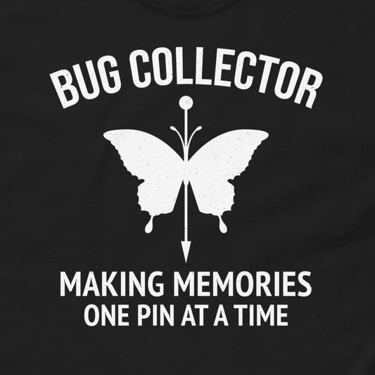 T-Shirt with 'Bug Collector: Making Memories, One Pin at a Time' text