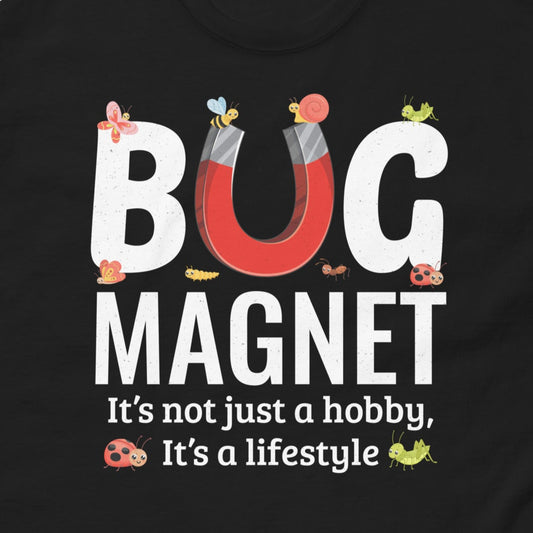 T-shirt with 'Bug Magnet: It's Not Just a Hobby, It's a Lifestyle' text