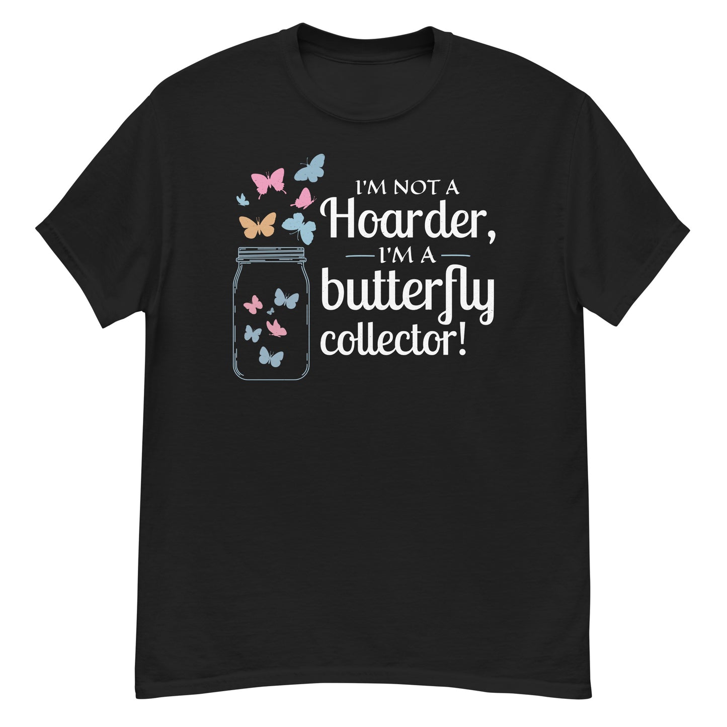 I'm Not a Hoarder, I'm a Butterfly Collector T-Shirt