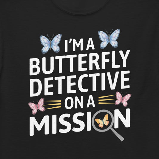 T-shirt with 'I'm a Butterfly Detective on a Mission' text
