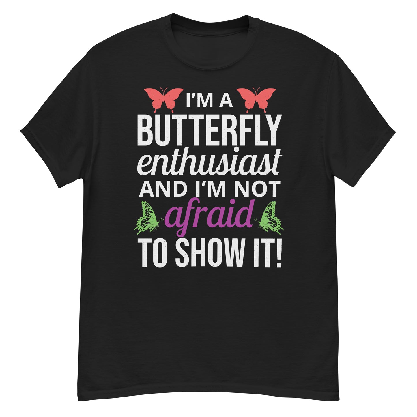 I'm a Butterfly Enthusiast and I'm Not Afraid to Show It T-Shirt