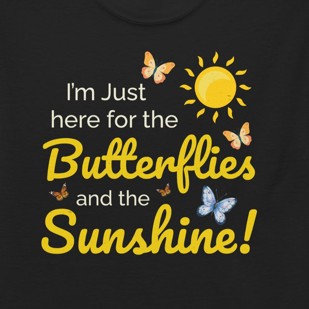 T-shirt with 'I'm Just Here for the Butterflies and the Sunshine' text