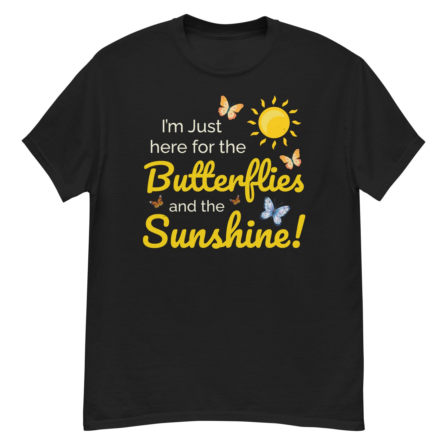 Butterfly Lover: I'm Just Here for the Butterflies and Sunshine T-Shirt