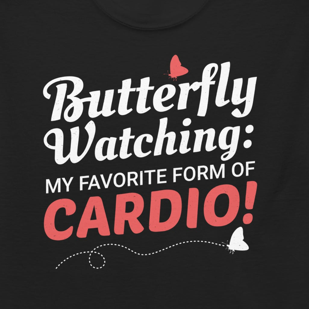 T-shirt with 'Butterfly Watching: My Favorite Form of Cardio' text