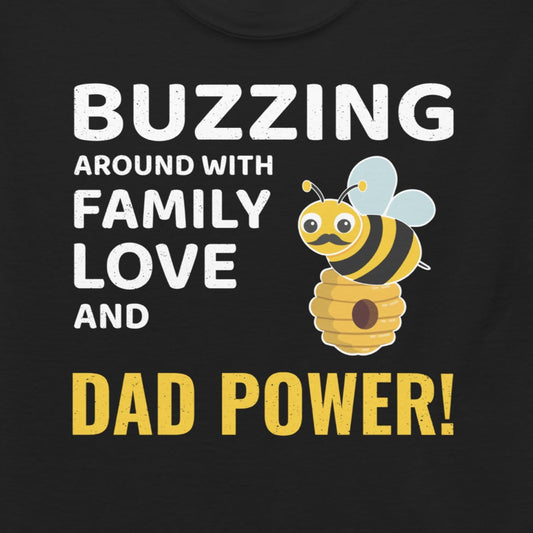 Honeybee lover T-shirt with 'Buzzing Around with Family Love and Dad Power' design