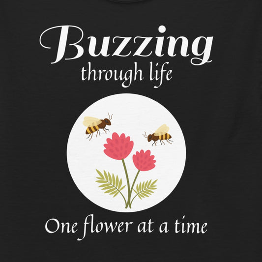 Honeybee lover T-shirt with 'Buzzing Through Life, One Flower at a Time' design