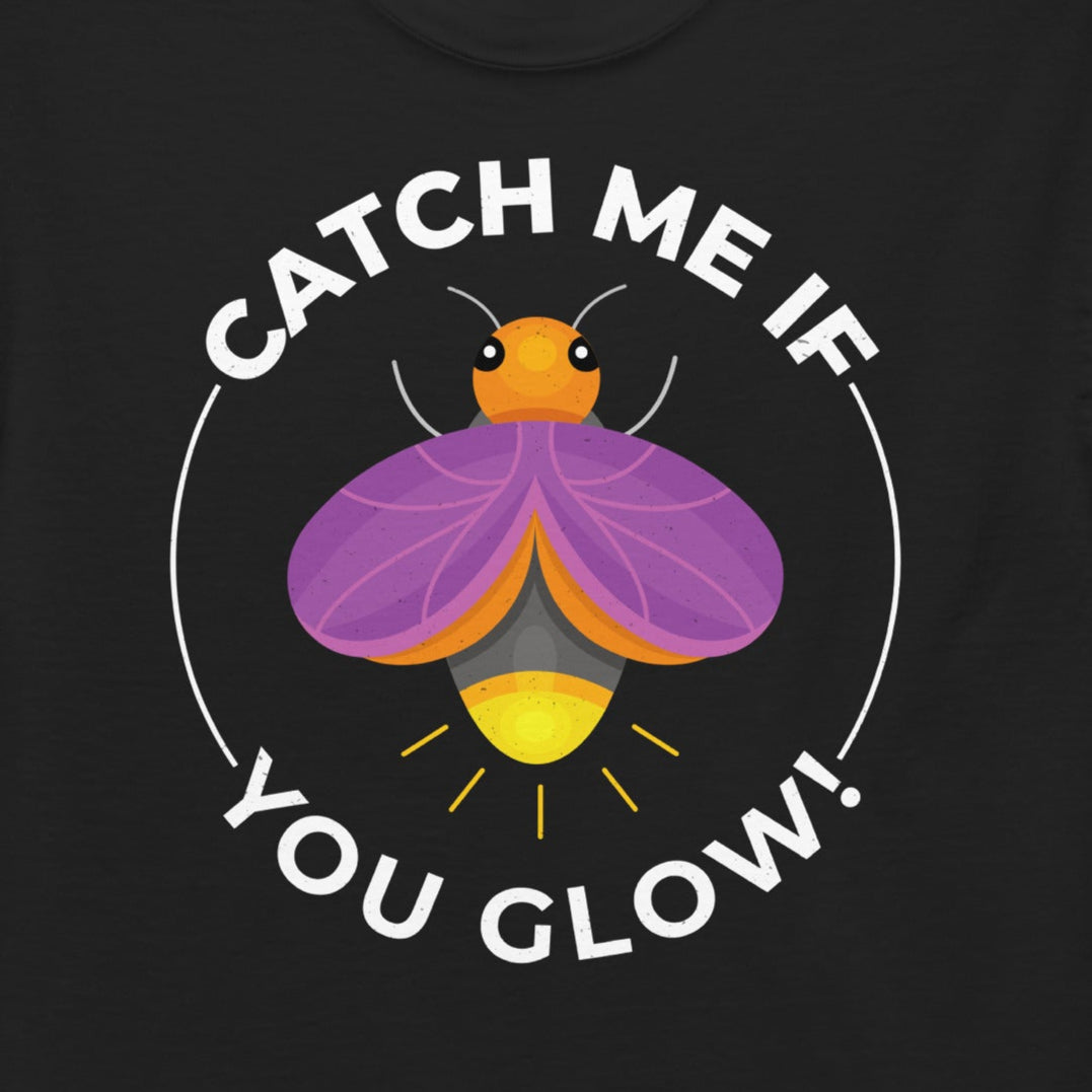 T-shirt with 'Catch Me If You Glow!' text