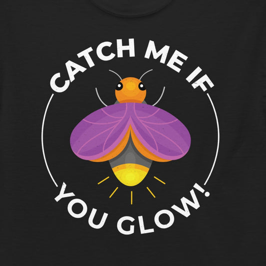 T-shirt with 'Catch Me If You Glow!' text