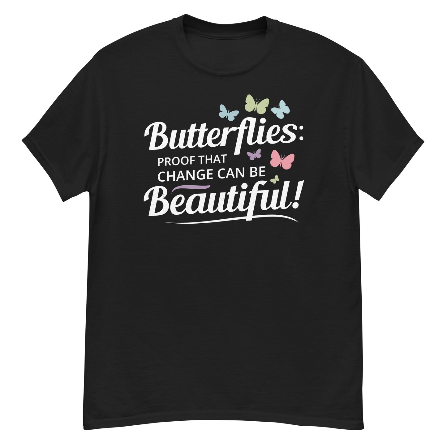 Butterflies: Proof That Change Can Be Beautiful T-Shirt