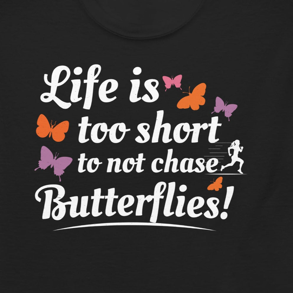 T-shirt with 'Life Is Too Short to Not Chase Butterflies' text
