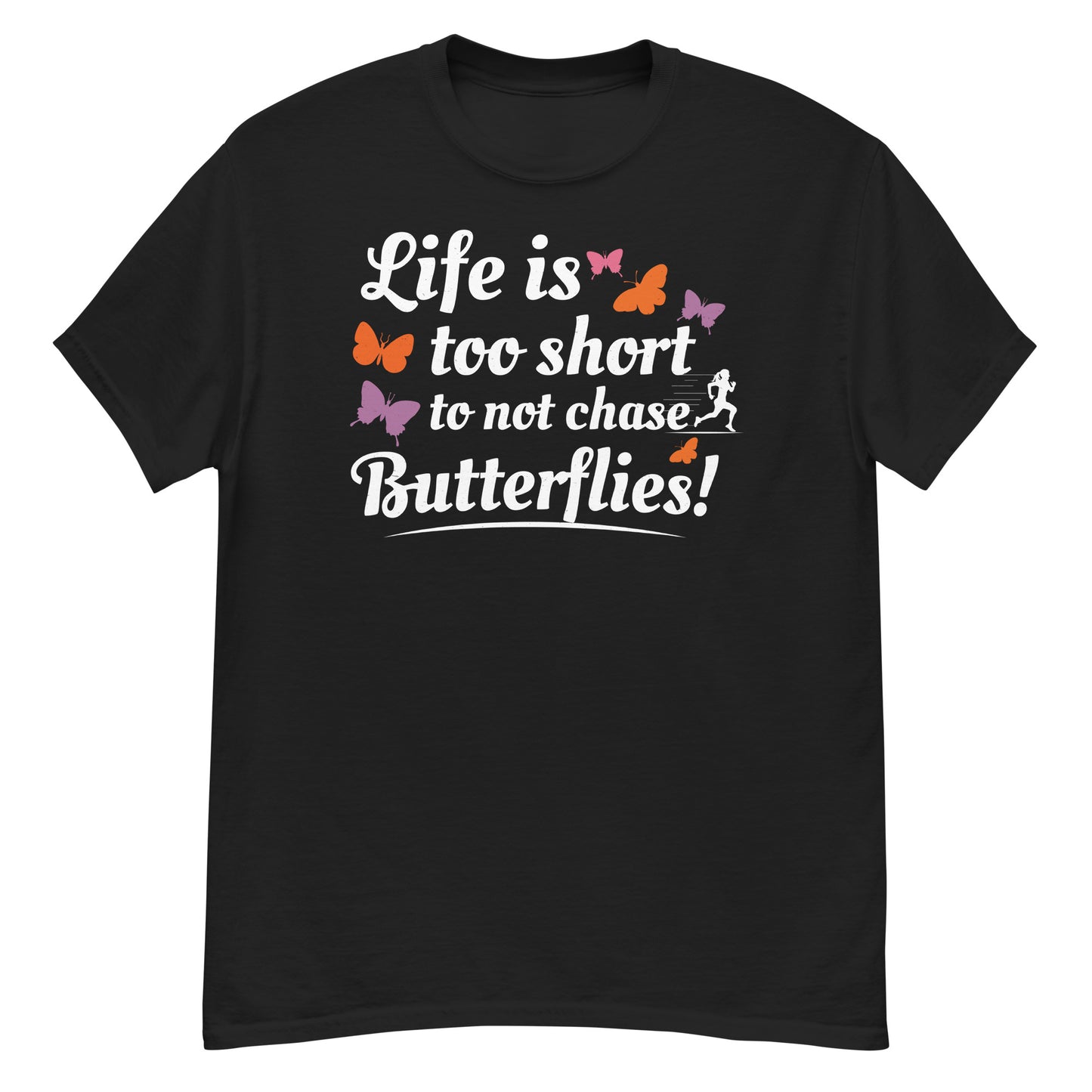 Life Is Too Short to Not Chase Butterflies T-Shirt