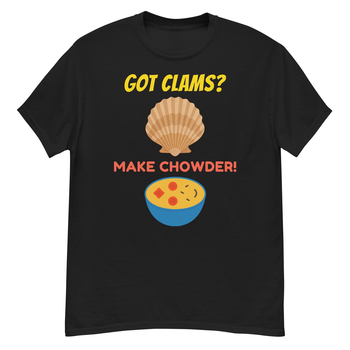 Clam Chowder T-Shirt: Got Clams? Make Chowder!