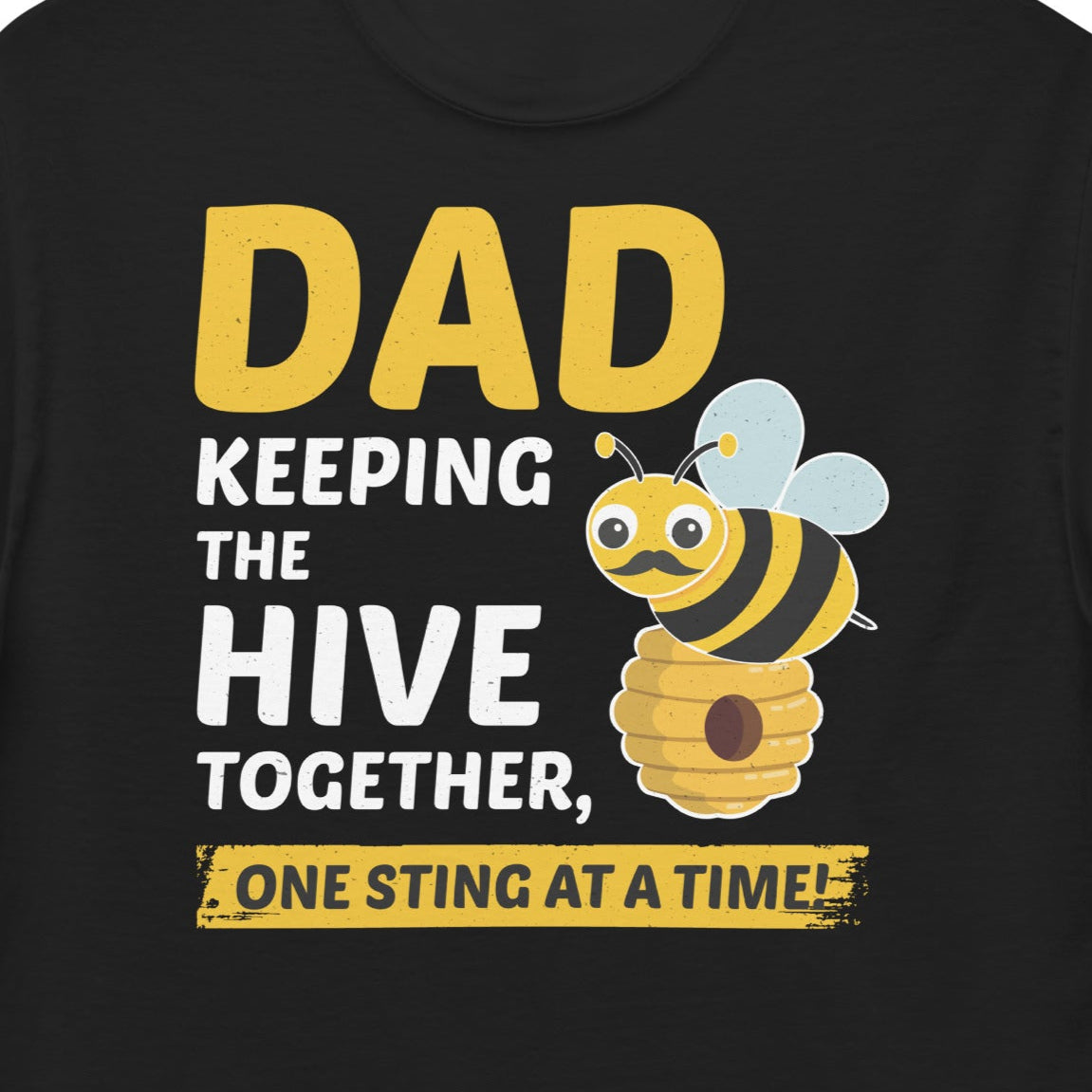 T-shirt with 'Dad – Keeping the Hive Together, One Sting at a Time!' text
