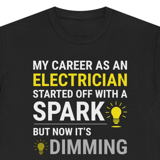 Humorous Electrician T-Shirt about career spark fading


