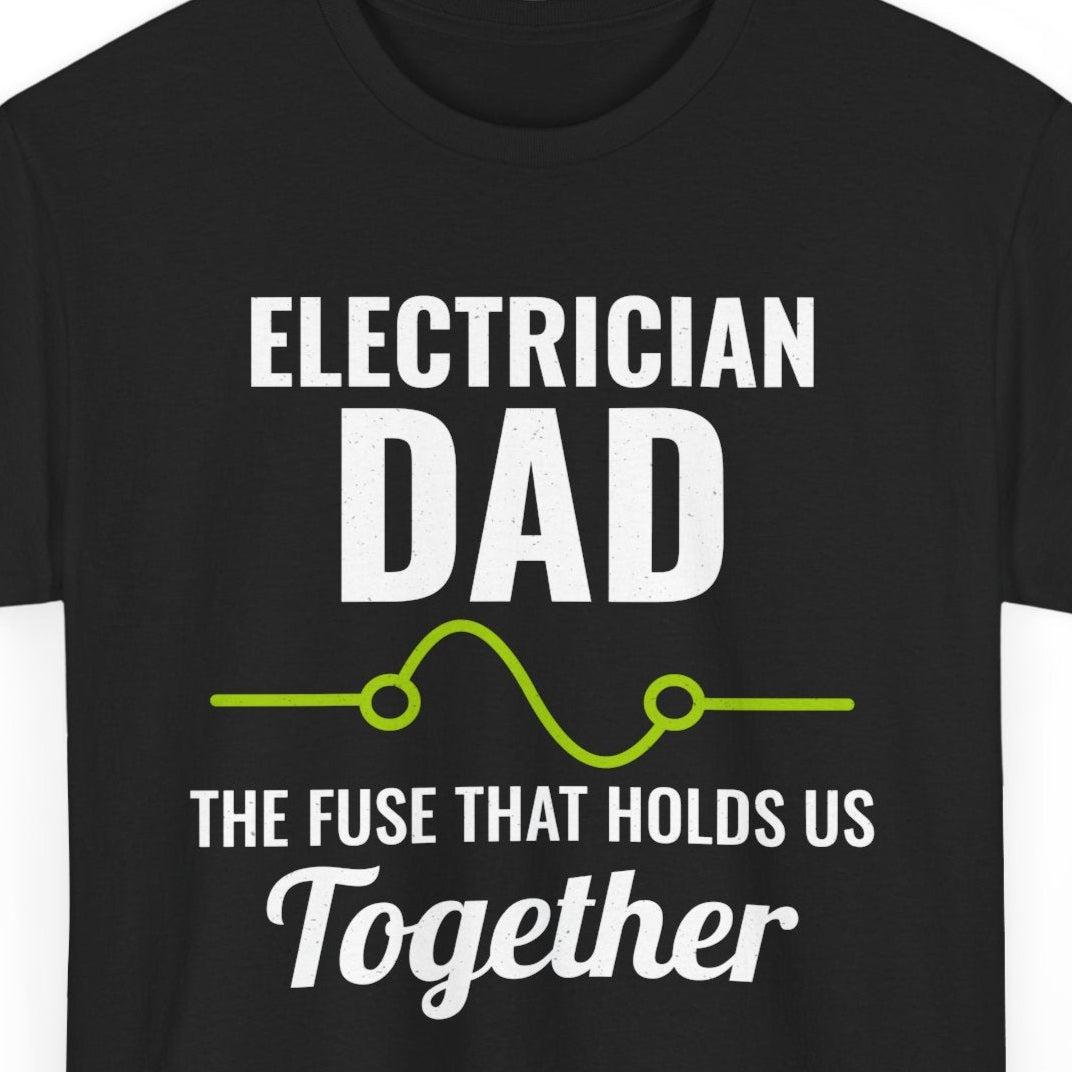 Black t-shirt with "ELECTRICIAN DAD: THE FUSE THAT HOLDS US TOGETHER" and a lightbulb graphic.
