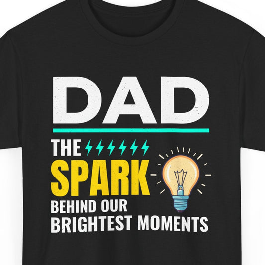 Black t-shirt with "DAD THE SPARK BEHIND OUR BRIGHTEST MOMENTS" and a lightbulb graphic.