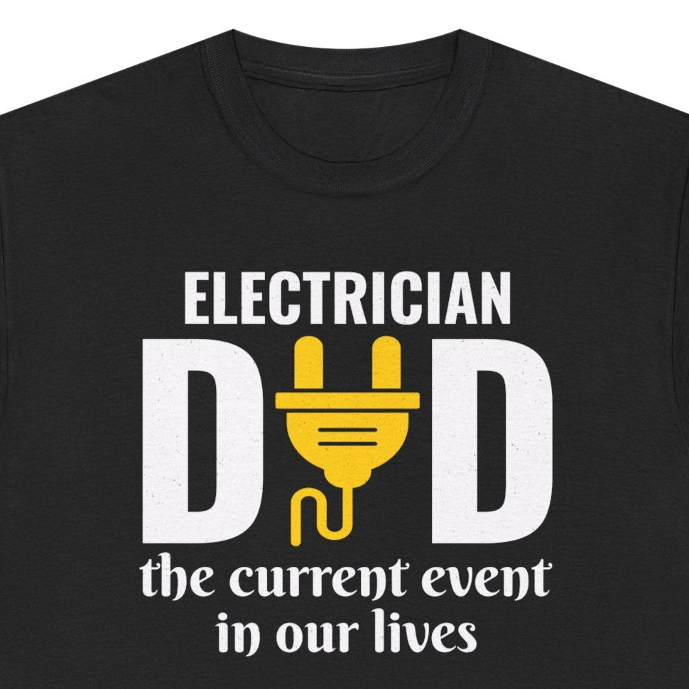 Electrician dad t-shirt featuring a plug forming the word "DAD" with the phrase "The Current Event in Our Lives."