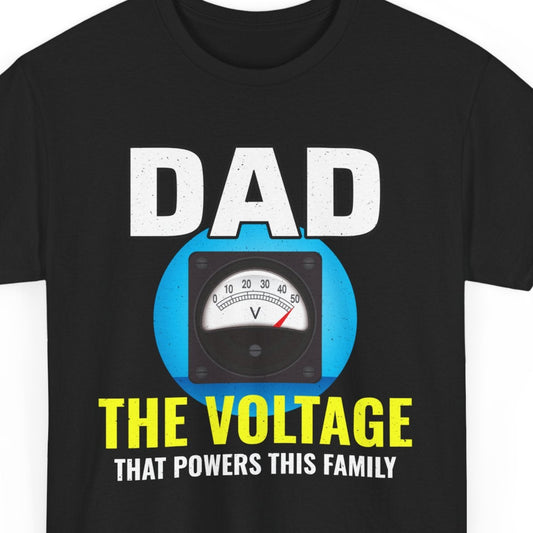 Black t-shirt with "DAD THE VOLTAGE THAT POWERS THIS FAMILY" and a voltmeter graphic.
