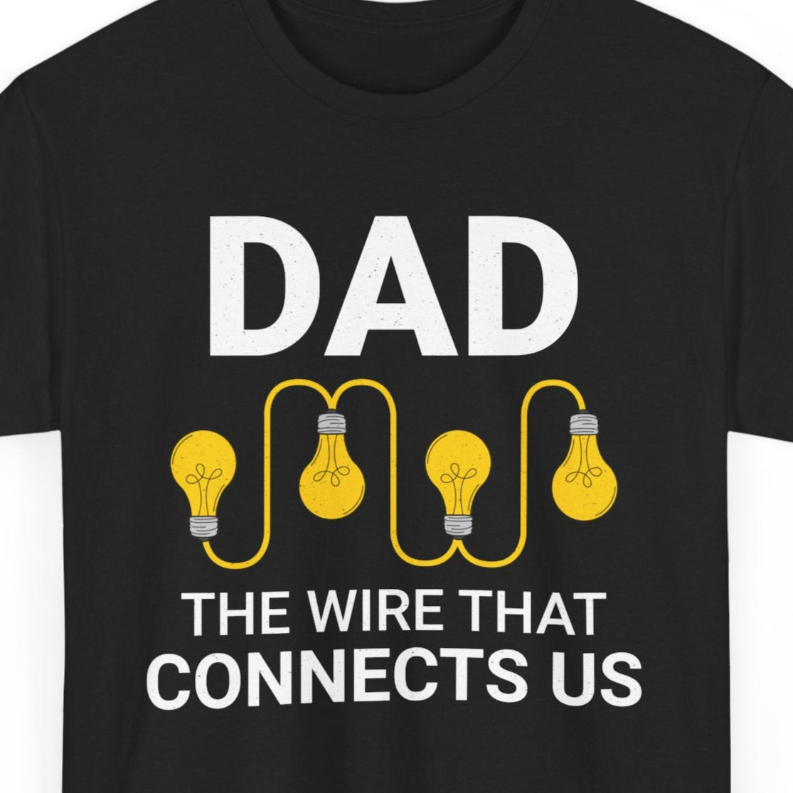 Black t-shirt with "DAD THE WIRE THAT CONNECTS US" and four lightbulb graphics.