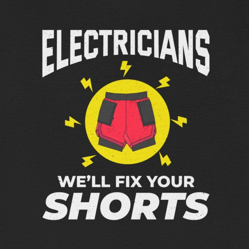 Electrician T-Shirt with "Electricians We'll Fix Your Shorts" text, shorts graphic, and lightning bolts.