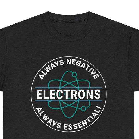 Funny electrician t-shirt featuring an atomic design with "Electrons: Always Negative, Always Essential!"