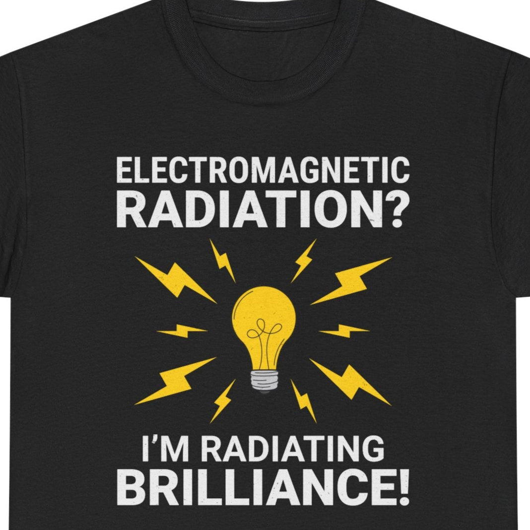Electrician t-shirt with a glowing light bulb, lightning bolts, and the phrase "Electromagnetic Radiation? I'm Radiating Brilliance!"

