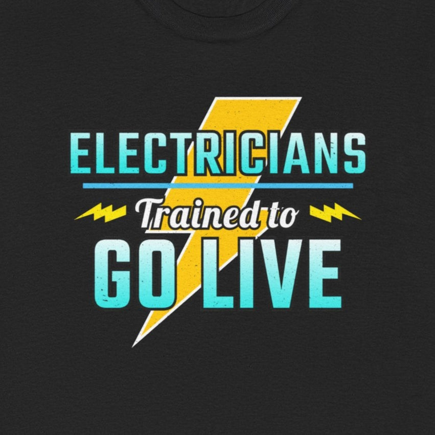 Electrician T-Shirt with "Electricians Trained to Go Live" text and lightning bolt graphic.