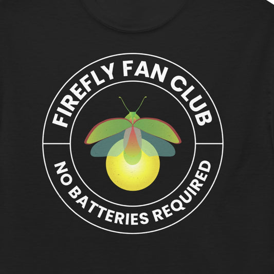 T-shirt with 'Firefly Fan Club: No Batteries Required' text
