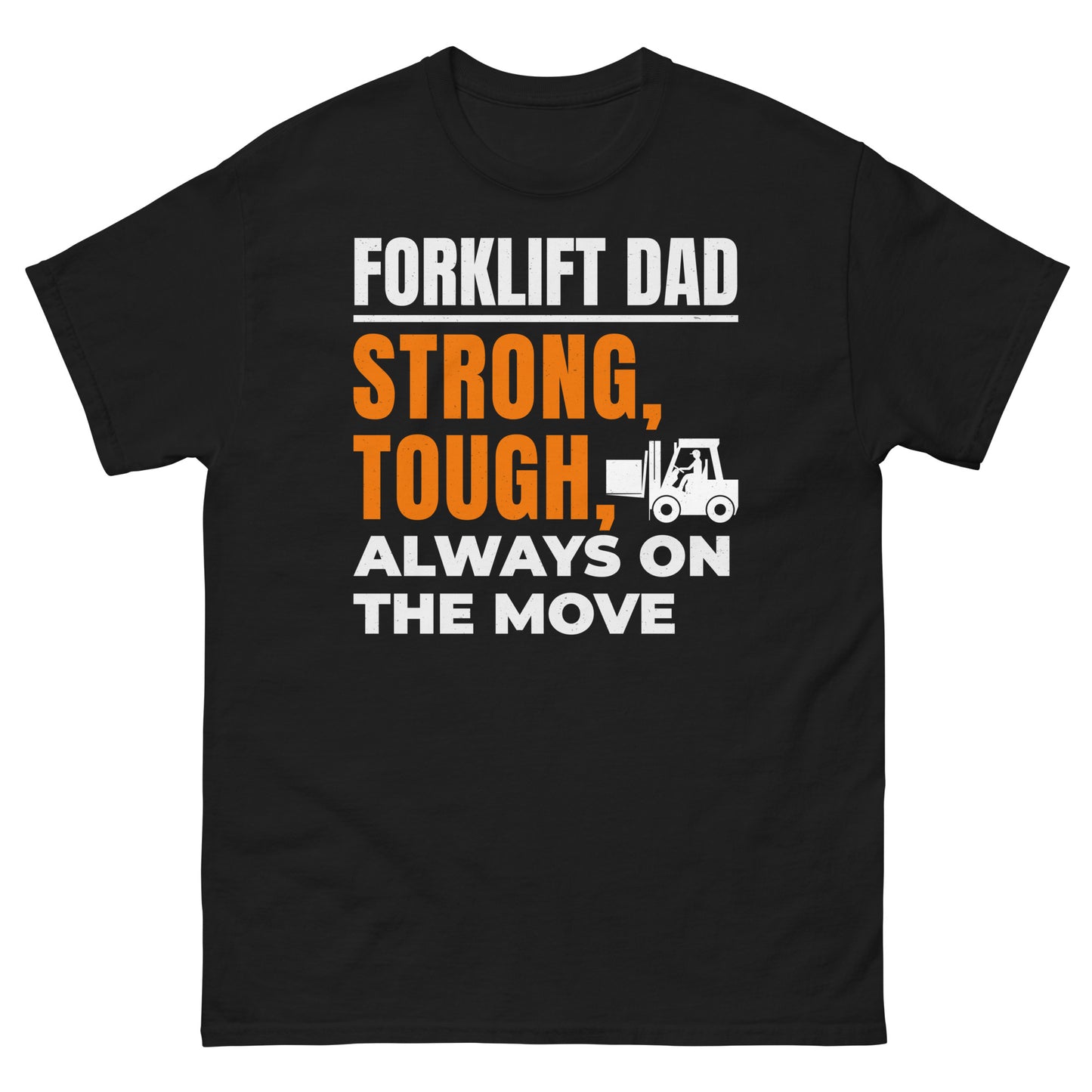 Forklift Dad T-Shirt - Strong, Tough, Always On the Move