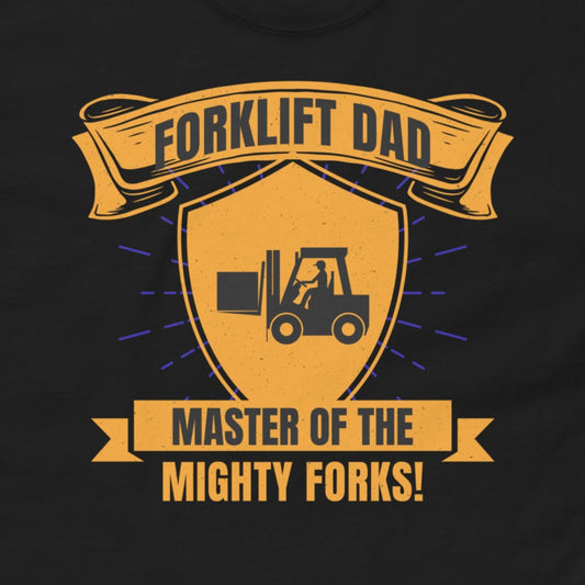 Forklift Dad T-Shirt with "Master of the Mighty Forks!" slogan