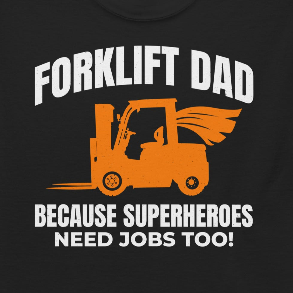 Forklift Dad T-Shirt with "Because Superheroes Need Jobs Too!" slogan