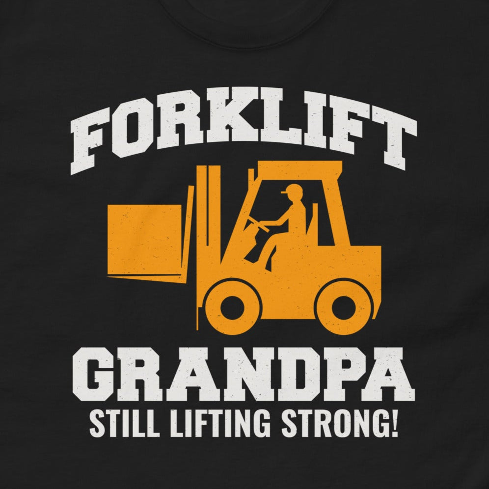 Forklift Grandpa T-Shirt with "Still Lifting Strong!" slogan